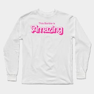 This Barbie is Amazing Long Sleeve T-Shirt